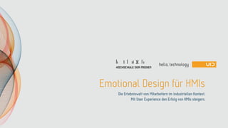 Emotional Design für HMIs
Die Erlebniswelt von Mitarbeitern im industriellen Kontext.
Mit User Experience den Erfolg von HMIs steigern.
 