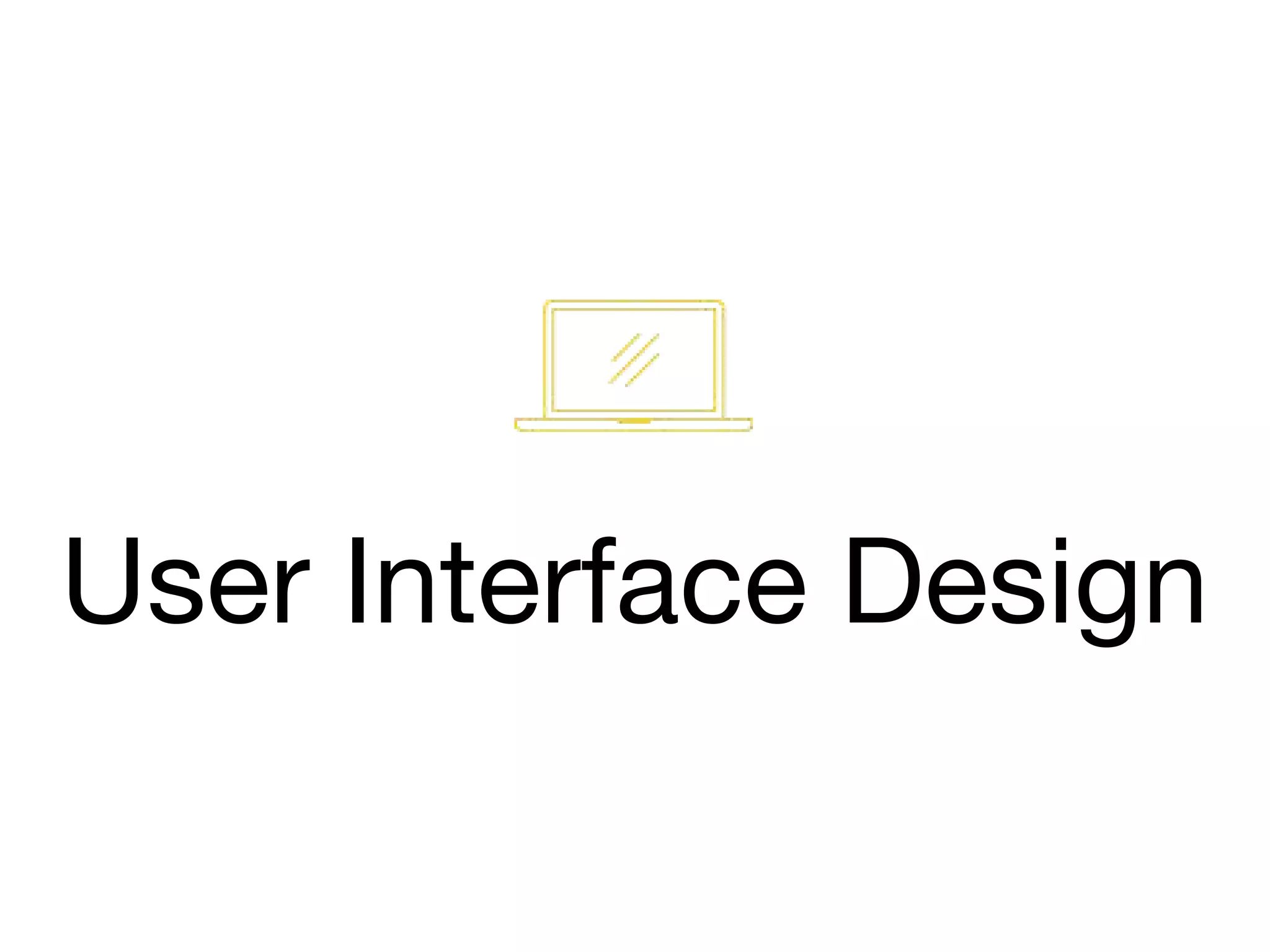 User Interface Design
 
