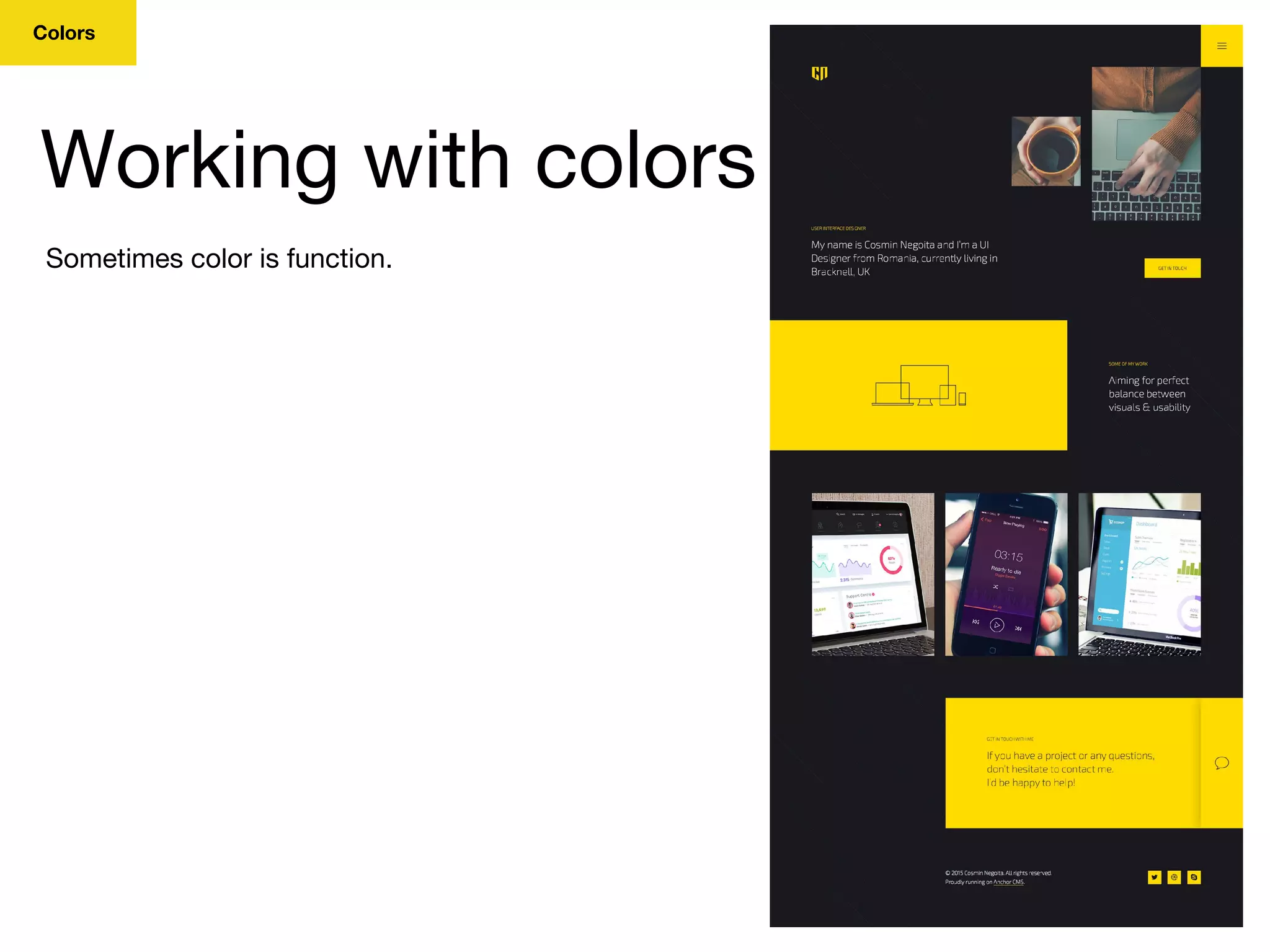 Colors
Working with colors
Sometimes color is function.
 