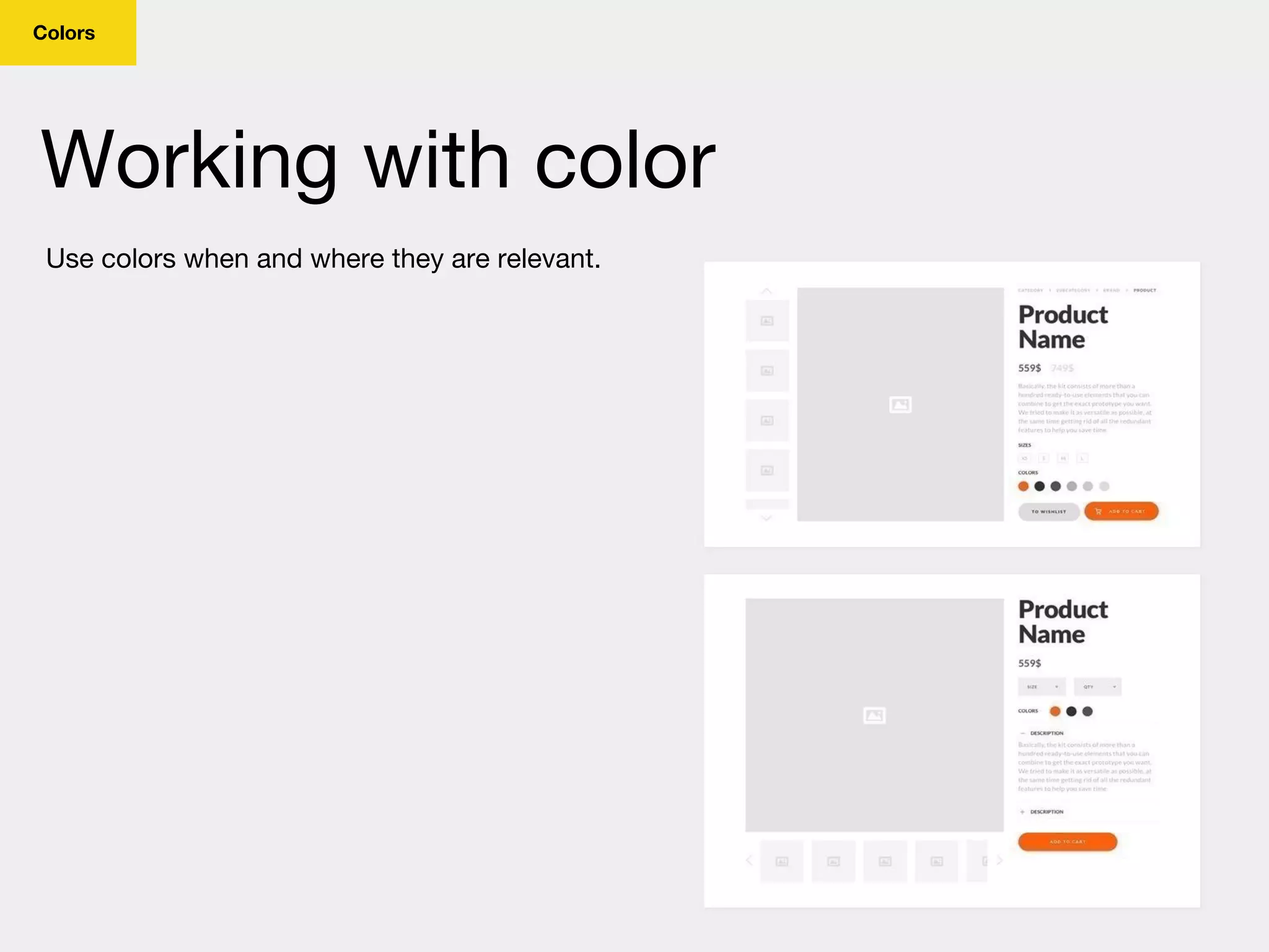 Colors
Working with color
Use colors when and where they are relevant.
 