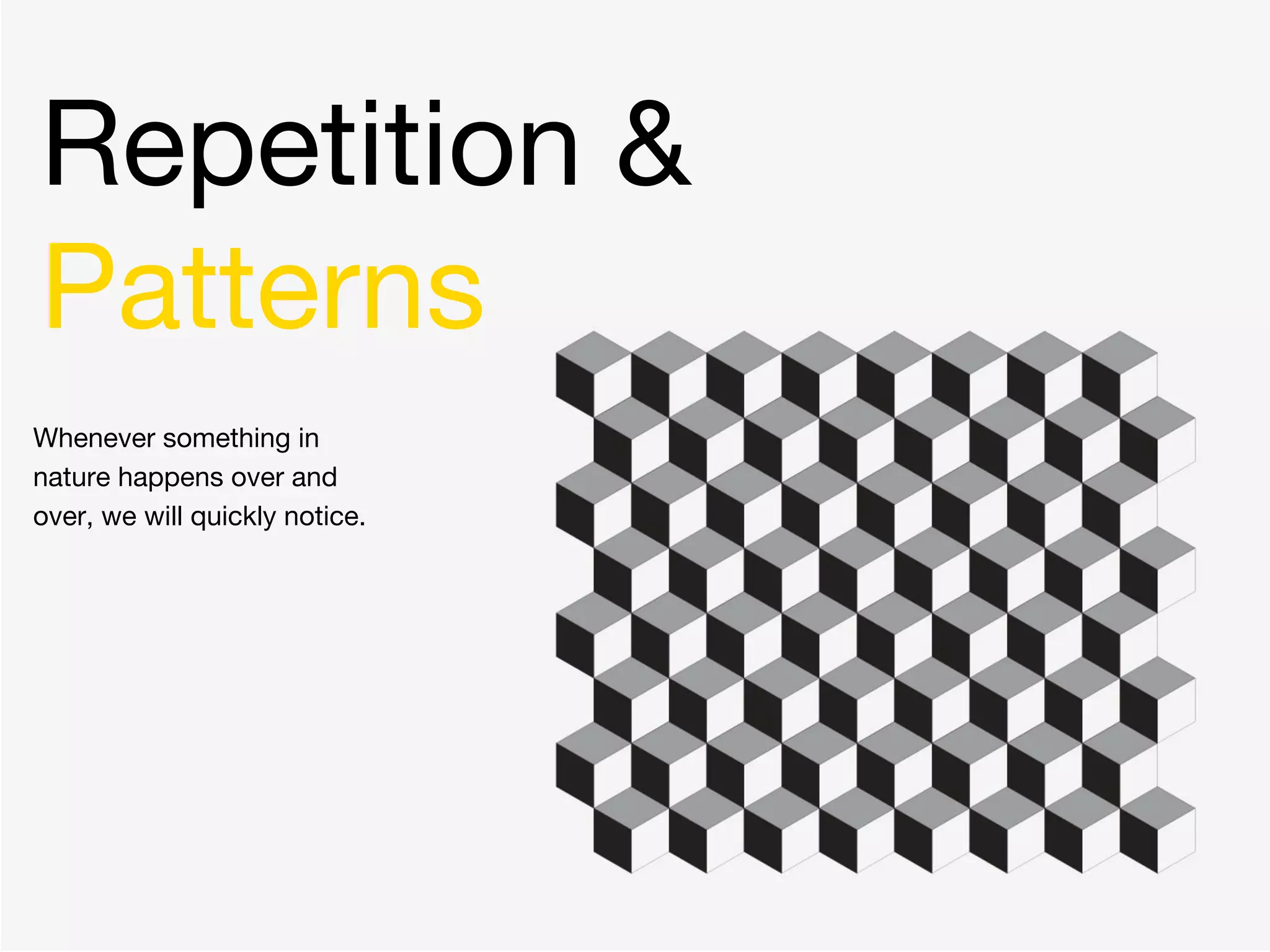 Repetition &
Patterns
Whenever something in
nature happens over and
over, we will quickly notice.
 