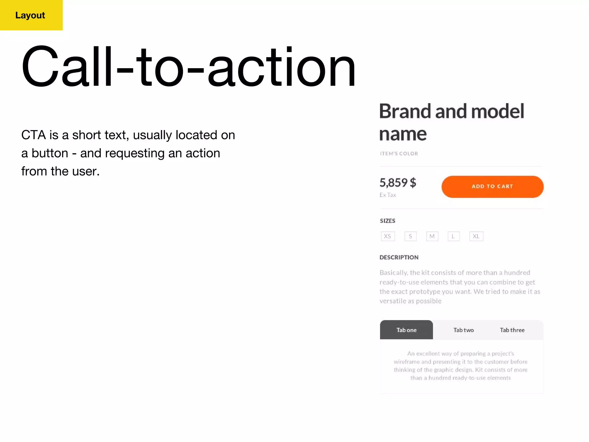 Layout
Call-to-action
CTA is a short text, usually located on
a button - and requesting an action
from the user.
 