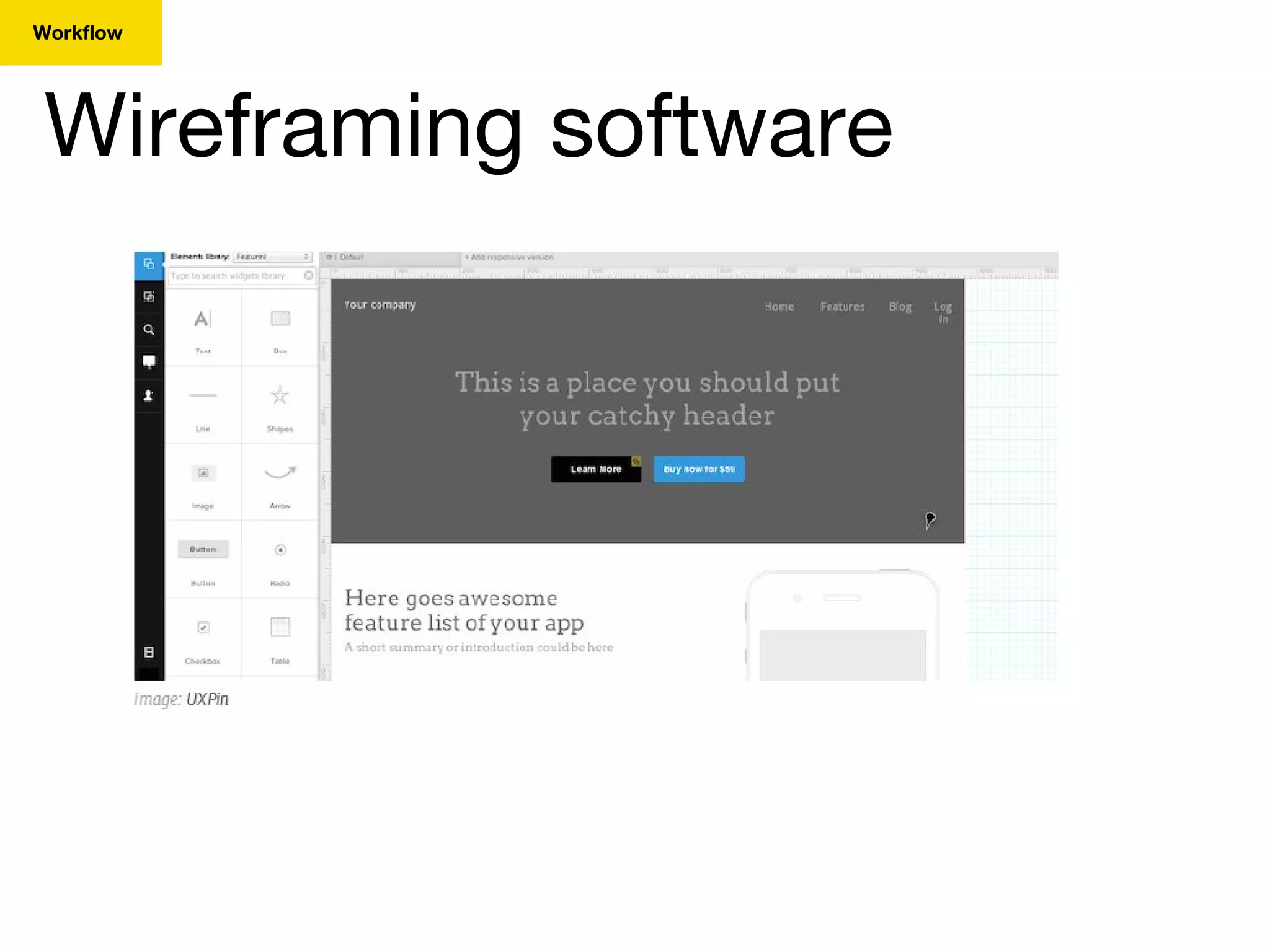 Wireframing software
Workflow
 