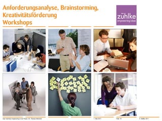 Anforderungsanalyse, Brainstorming,
Kreativitätsförderung
Workshops




User Interface Engineering in der Praxis | Dr. Thomas Memmel   1. Mai 2011   Folie 18   © Zühlke 2011
 