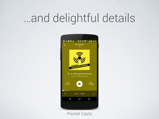 …and delightful details
Pocket Casts
 
