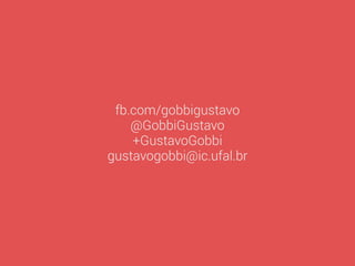 fb.com/gobbigustavo
@GobbiGustavo
+GustavoGobbi
gustavogobbi@ic.ufal.br
 