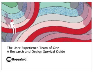 The User Experience Team of One
A Research and Design Survival Guide
 