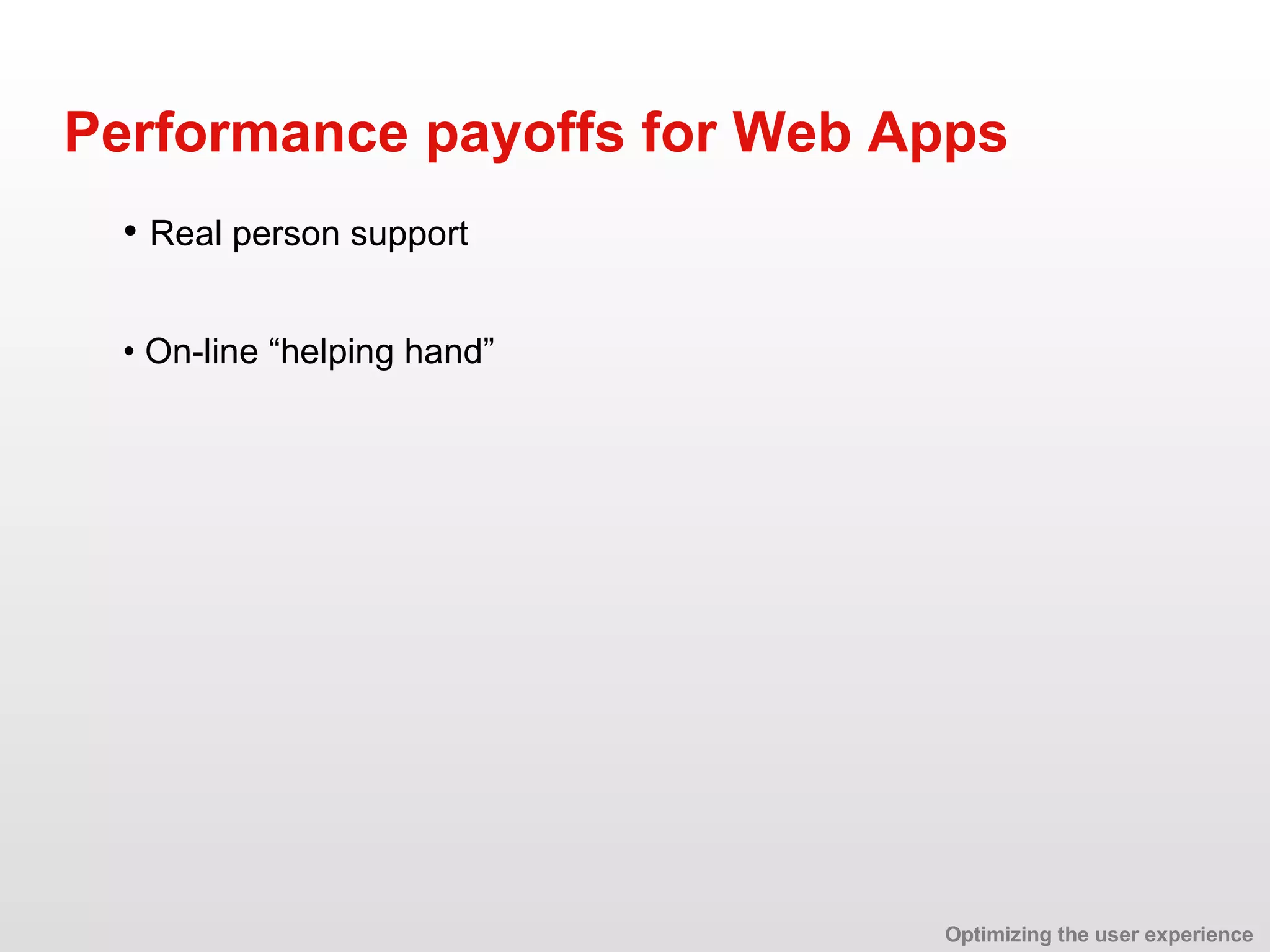 • Real person support Performance payoffs for Web Apps •  On-line “helping hand” Optimizing the user experience 