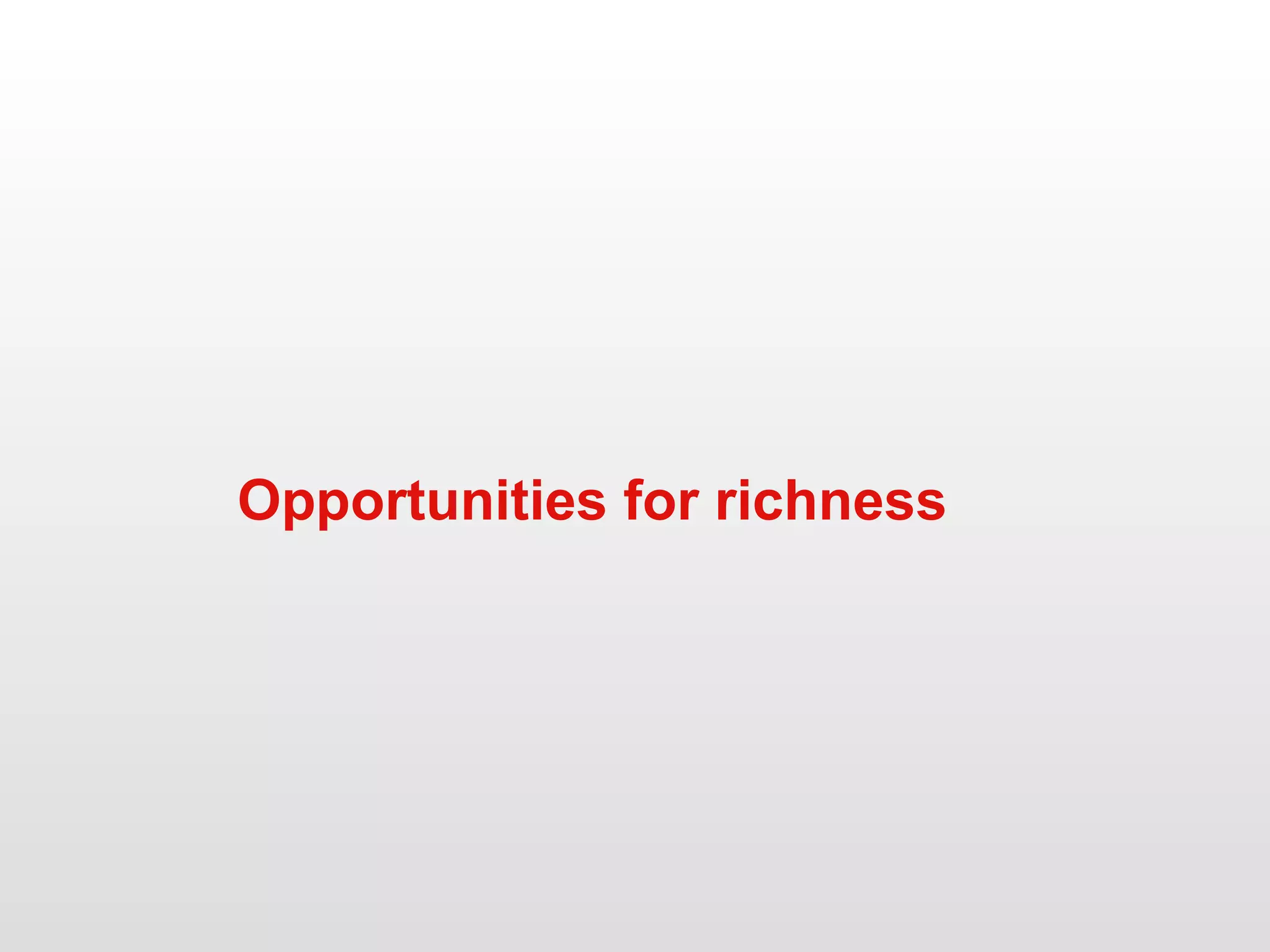 Opportunities for richness 