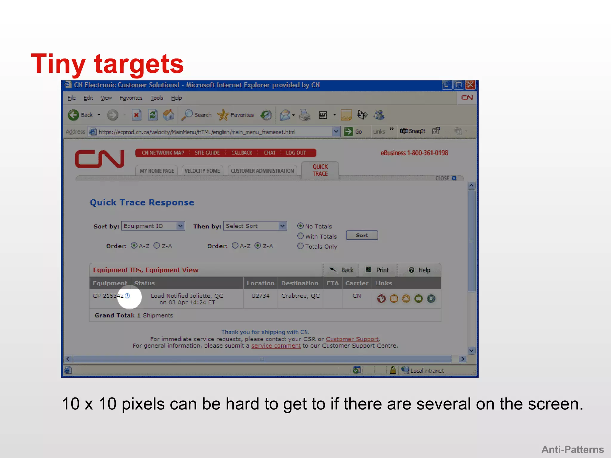 Tiny targets Anti-Patterns 10 x 10 pixels can be hard to get to if there are several on the screen. 
