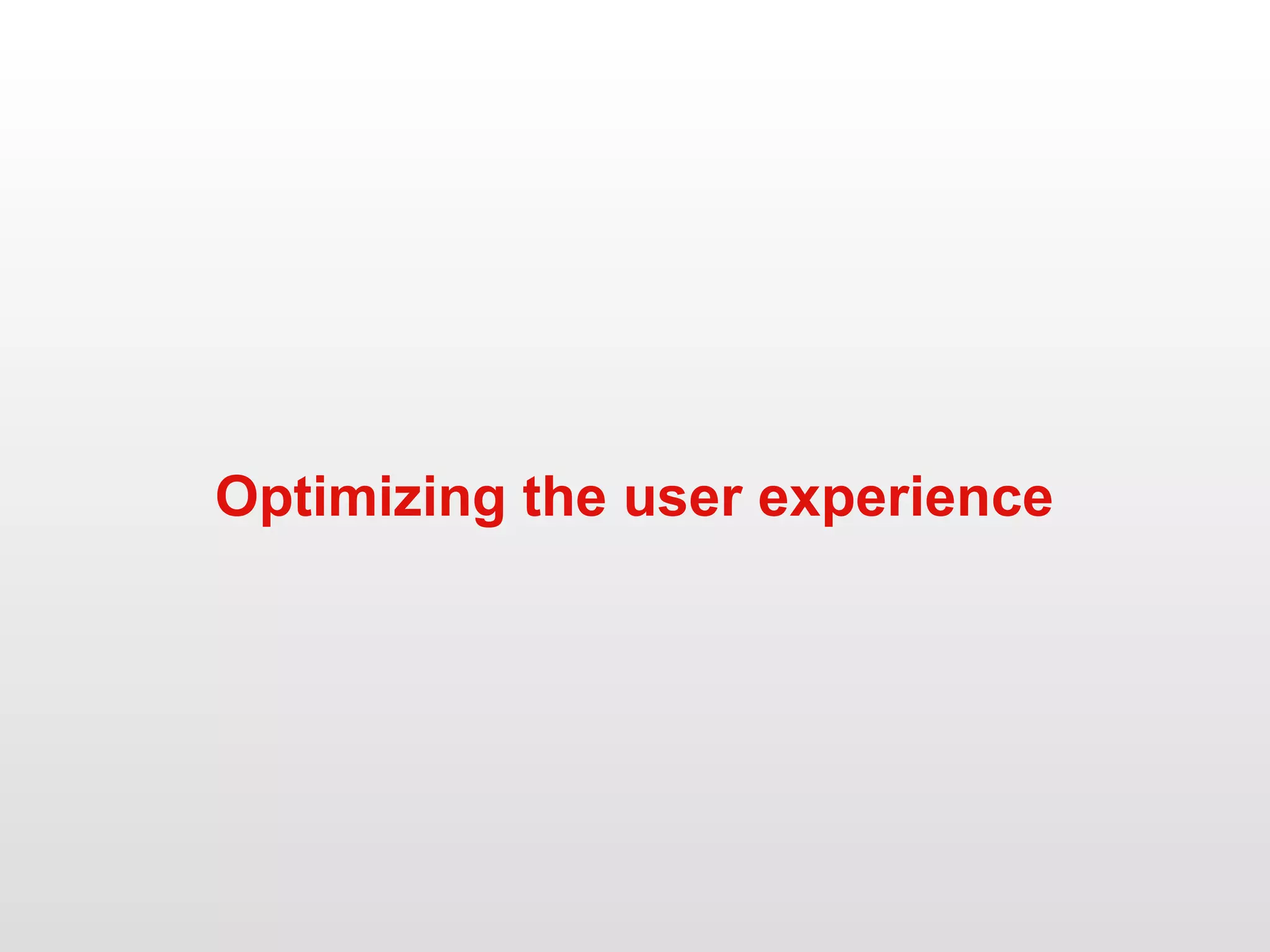 Optimizing the user experience 