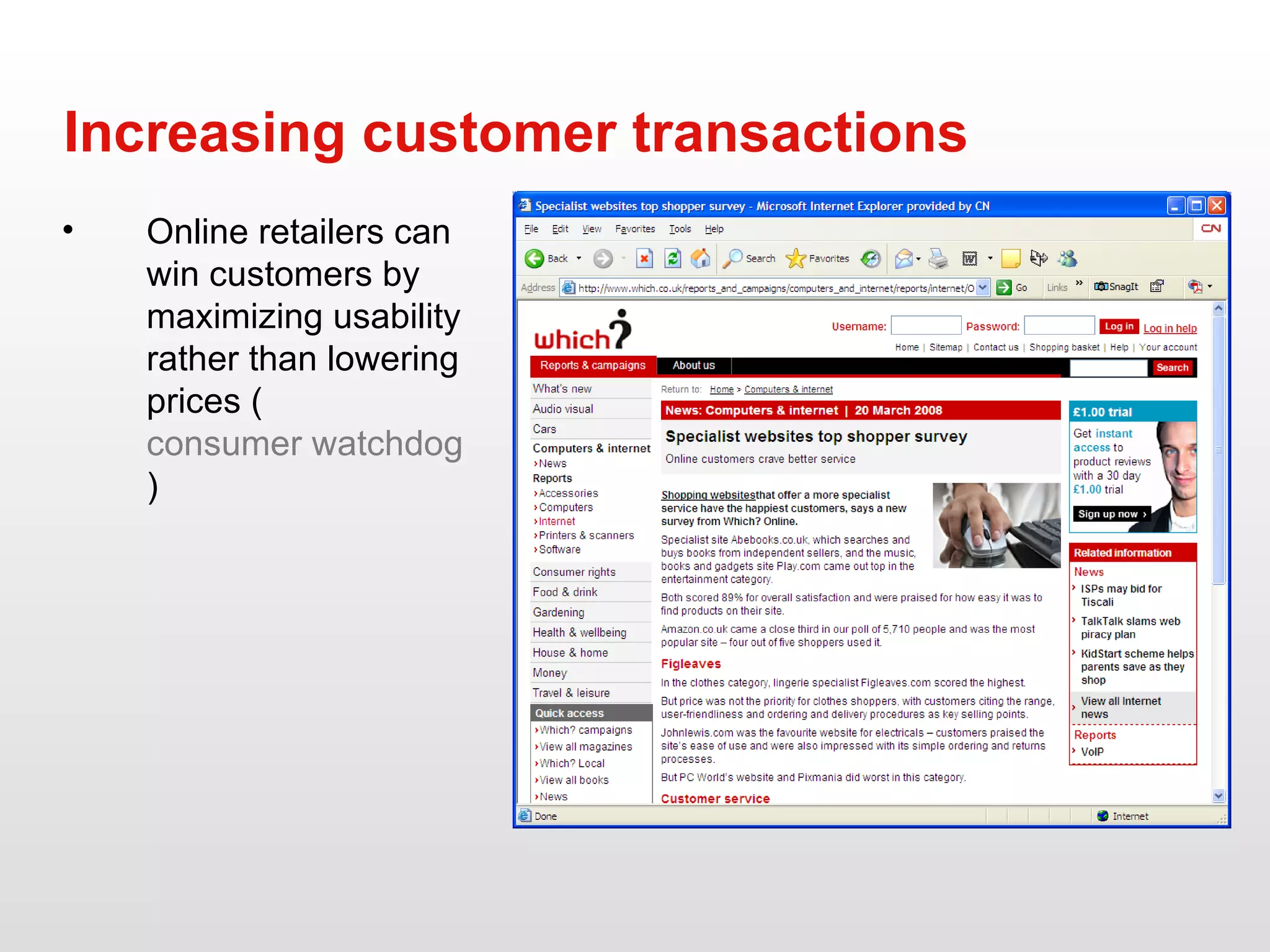 Increasing customer transactions Online retailers can win customers by maximizing usability rather than lowering prices ( consumer watchdog site “Which?” – March 20, 2008 ) 