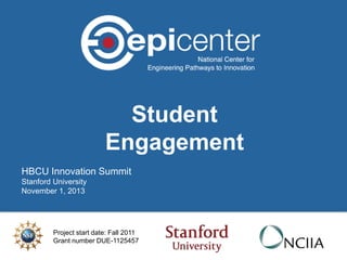 Student
Engagement
HBCU Innovation Summit
Stanford University
November 1, 2013

Project start date: Fall 2011
Grant number DUE-1125457

 