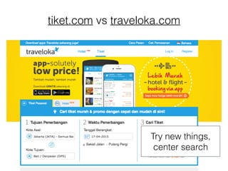 tiket.com vs traveloka.com
Try new things,
center search
 