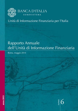 Rapporto Annuale
dell’Unità di Informazione Finanziaria
Roma, maggio 2014
numero
6
anno2013
Unità di Informazione Finanziaria per l’Italia
 