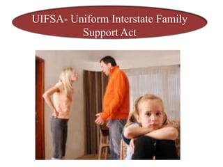 UIFSA- Uniform Interstate Family
         Support Act
 