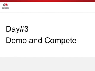 Day#3
Demo and Compete
 