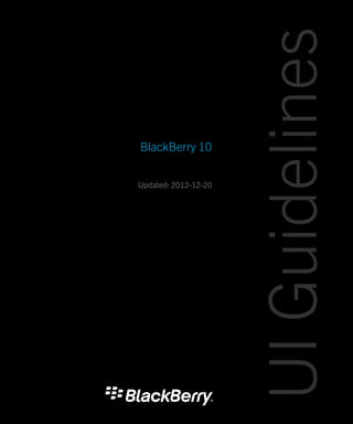 UI Guidelines
BlackBerry 10


Updated: 2012-12-20
 