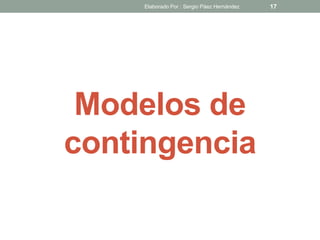 Modelos de
contingencia
17Elaborado Por : Sergio Páez Hernández
 