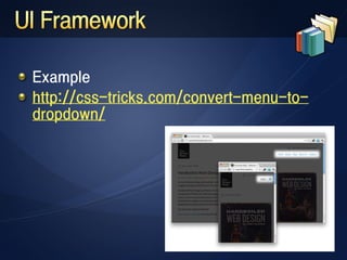 Example
http://css-tricks.com/convert-menu-to-
dropdown/
 
