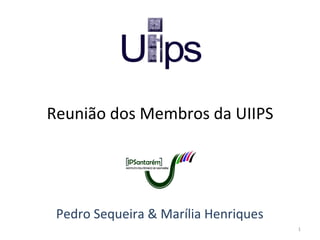Reunião dos Membros da UIIPS Pedro Sequeira & Marília Henriques 