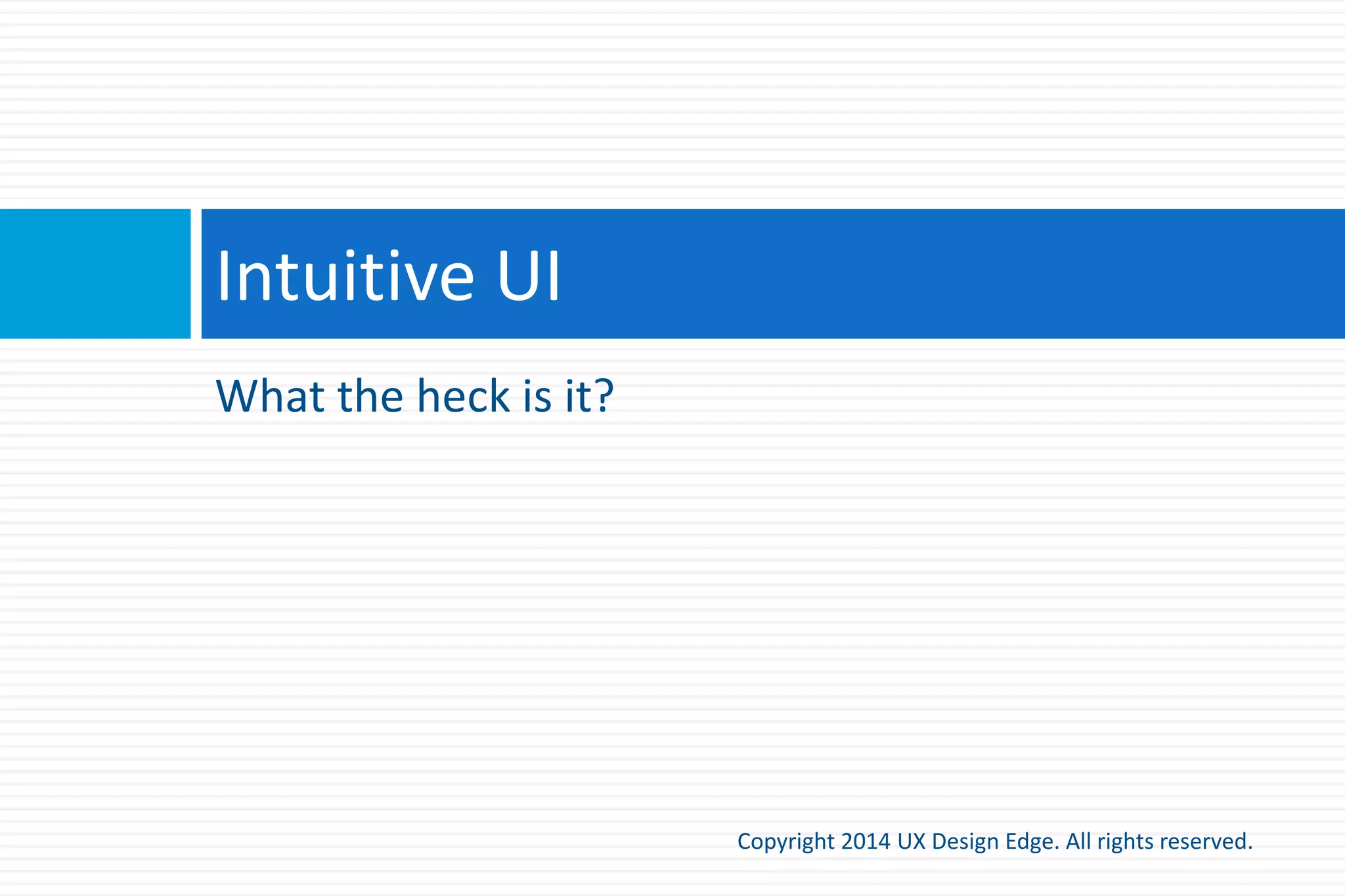 Example 1: Communication design review
Copyright 2015 UX Design Edge. All rights reserved.
 How well does this UI communicate?
 Can we make it communicate more
effectively? More natural and friendly?
 