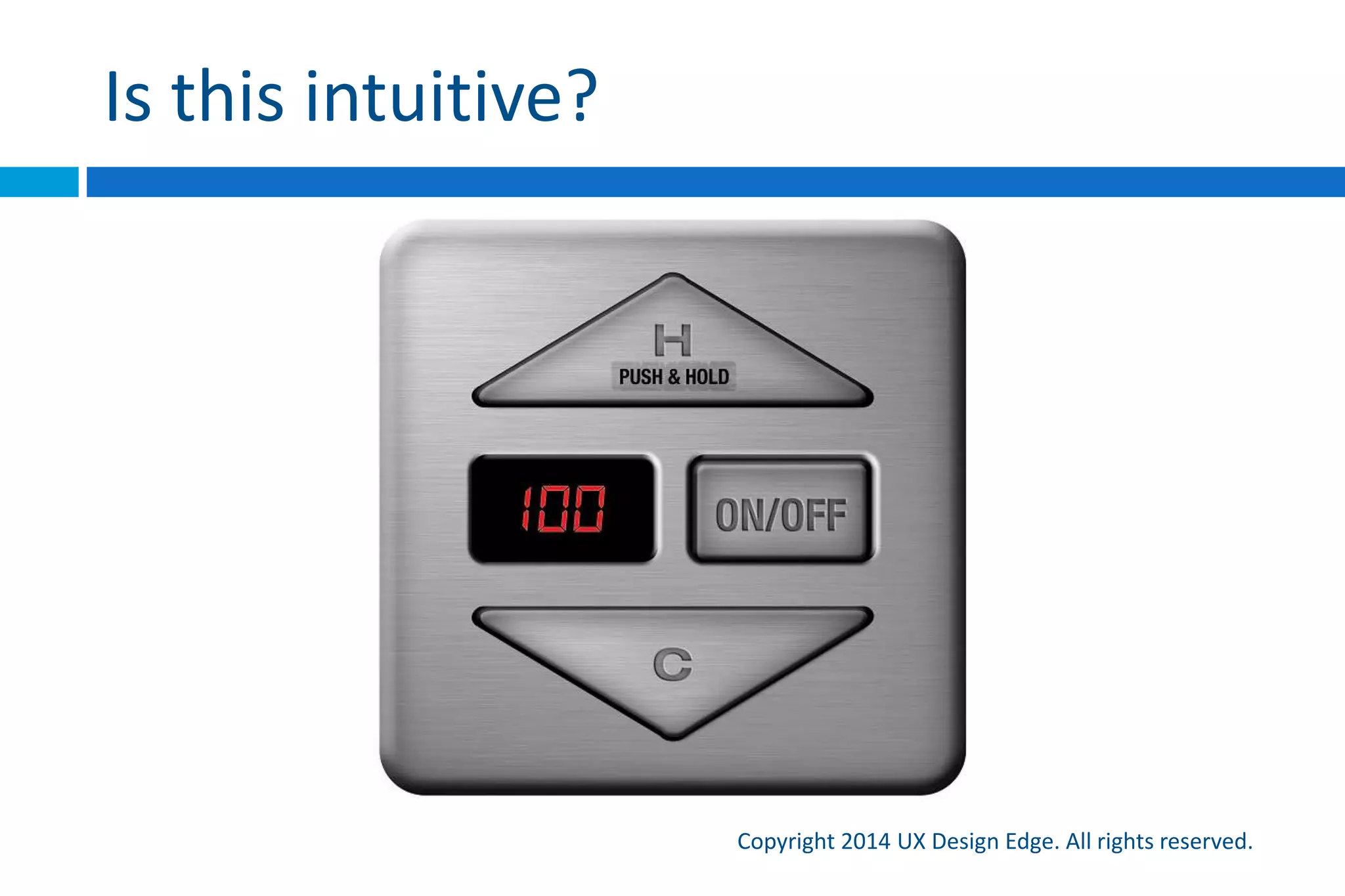 Is this UI intuitive?
Copyright 2015 UX Design Edge. All rights reserved.
 