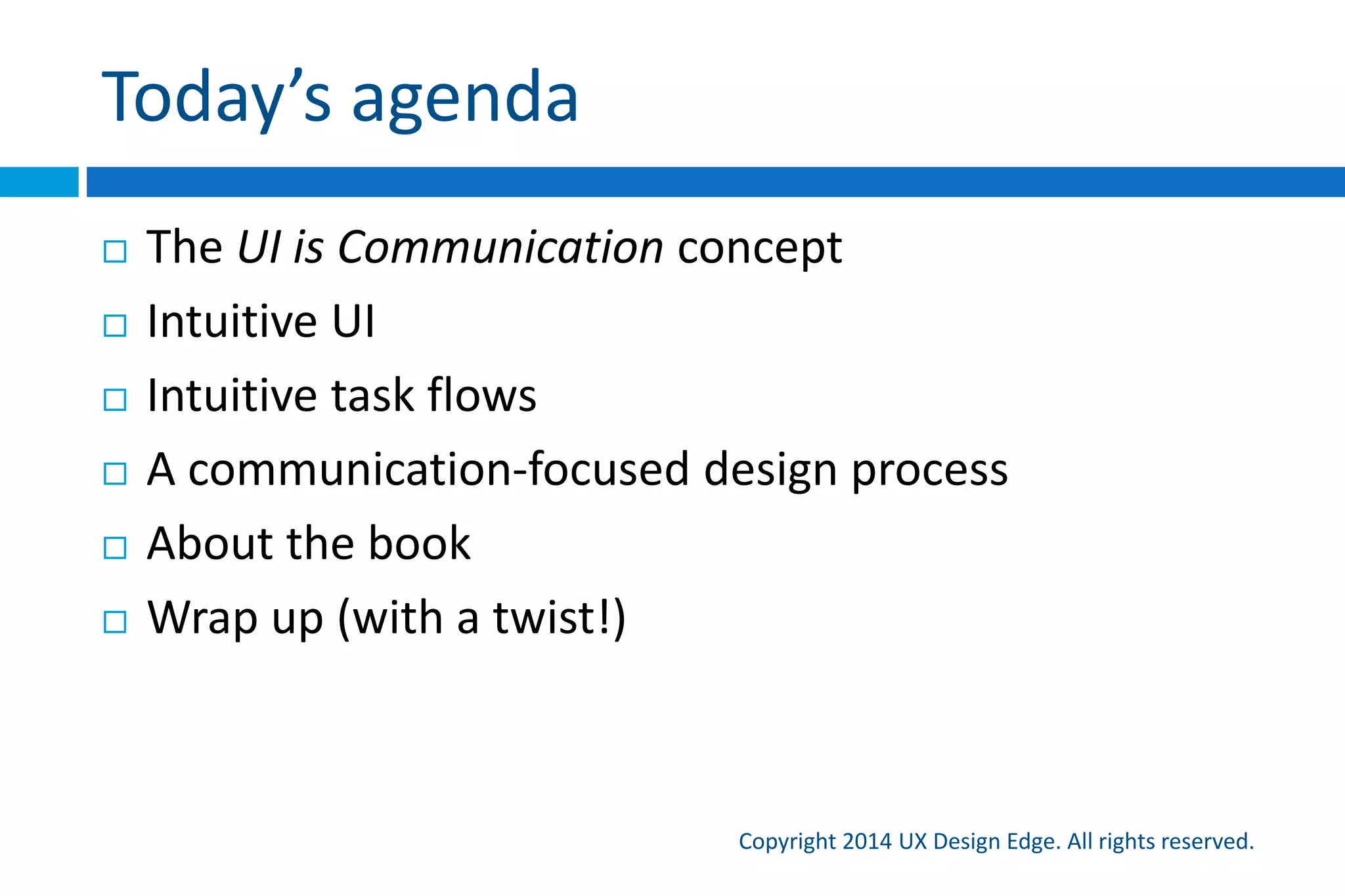 Communication gives design clarity
Copyright 2015 UX Design Edge. All rights reserved.
 