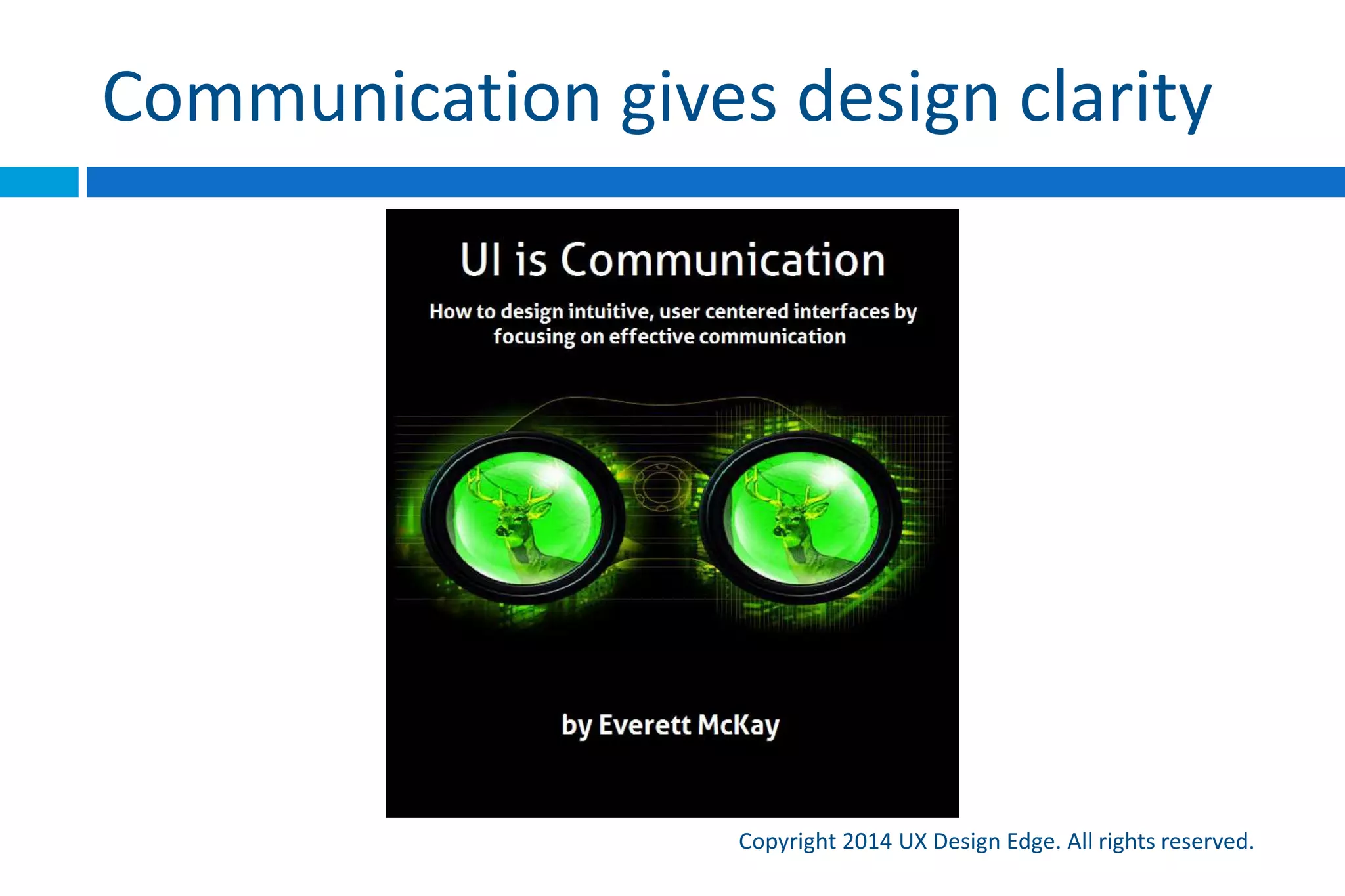 My promise
Copyright 2015 UX Design Edge. All rights reserved.
 From now on, you will think about UI design
differently!
 As if you had night vision goggles!
 