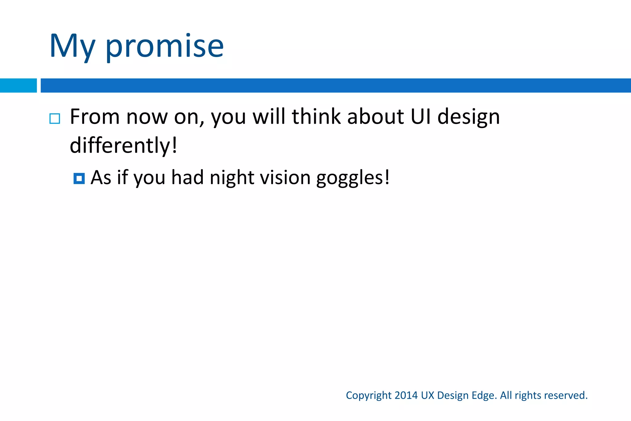 What’s it all about
The UI is Communication Concept
Copyright 2015 UX Design Edge. All rights reserved.
 