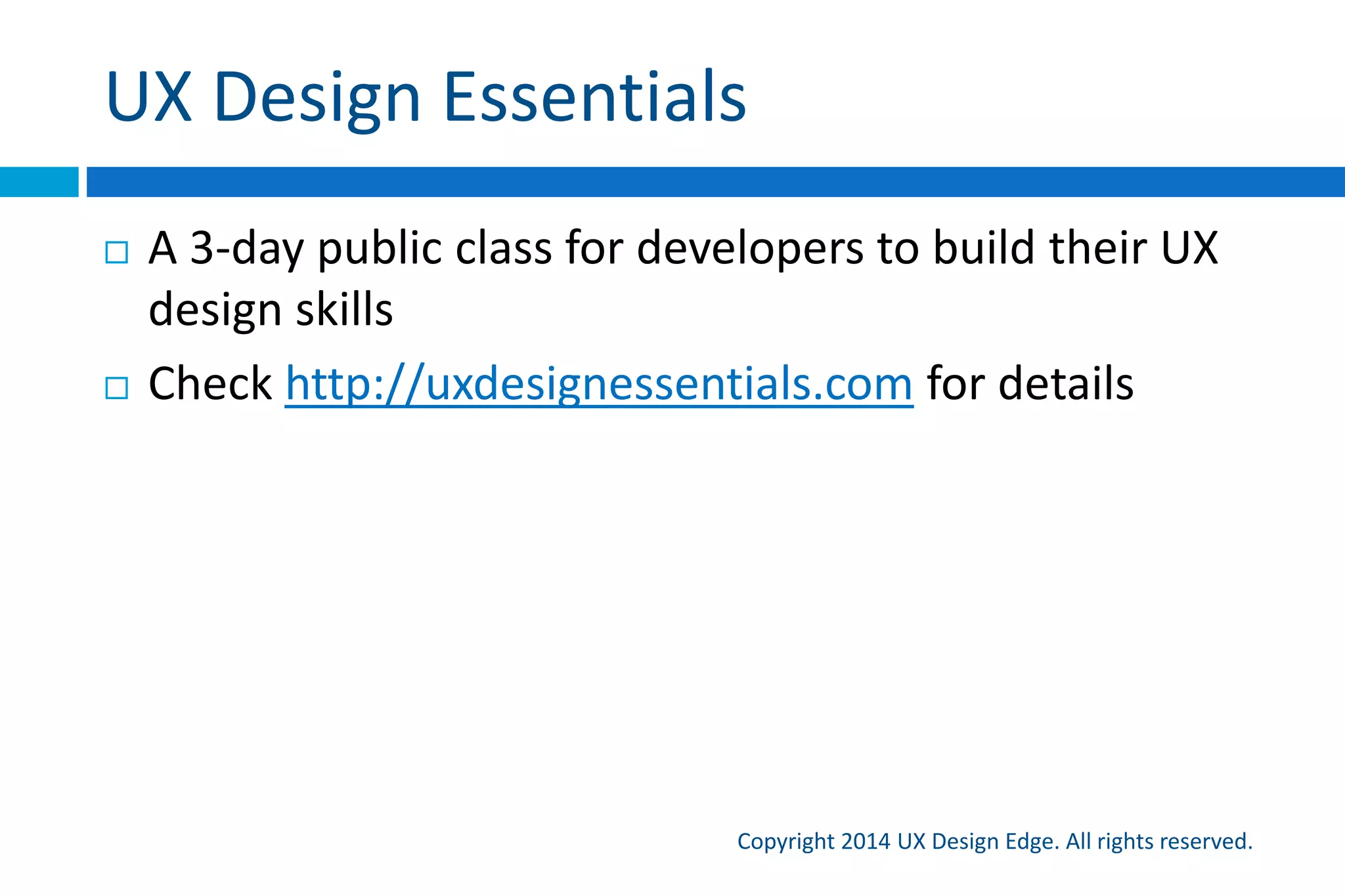 Special request
Copyright 2015 UX Design Edge. All rights reserved.
 Buy the book!
 Amazon link: domakemethink.com
 Review the book!
 I need more reviews!
 Recommend and discuss the book!
 Use #UIComm on Twitter
 