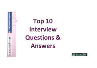 Top 10
Interview
Questions &
Answers
 