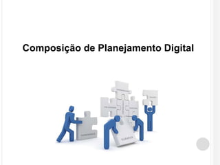 Composição de Planejamento Digital 
 