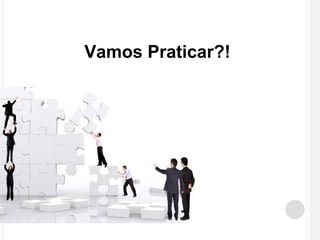 Vamos Praticar?! 
 