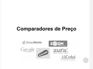 Comparadores de Preço 
 