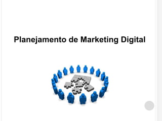 Planejamento de Marketing Digital 
 