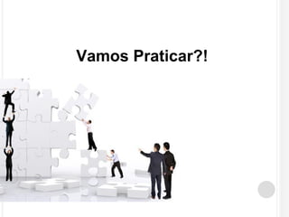 Vamos Praticar?! 
 