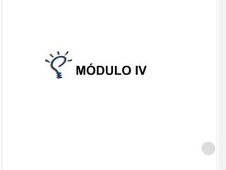 MÓDULO IV 
 