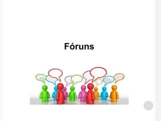 Fóruns 
 