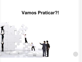 Vamos Praticar?! 
 