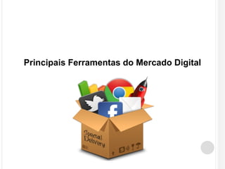 Principais Ferramentas do Mercado Digital 
 
