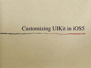 Customizing UIKit in iOS5
 