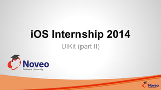 iOS Internship 2014
UIKit (part II)
 