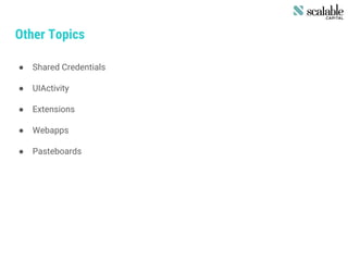 Other Topics
● Shared Credentials
● UIActivity
● Extensions
● Webapps
● Pasteboards
 