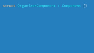 struct OrganizerComponent : Component {}
 