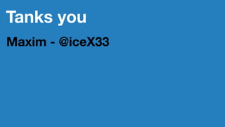 Tanks you
Maxim - @iceX33
 