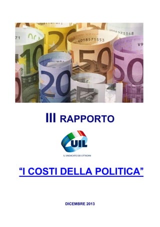 III RAPPORTO

“I COSTI DELLA POLITICA”

DICEMBRE 2013

 