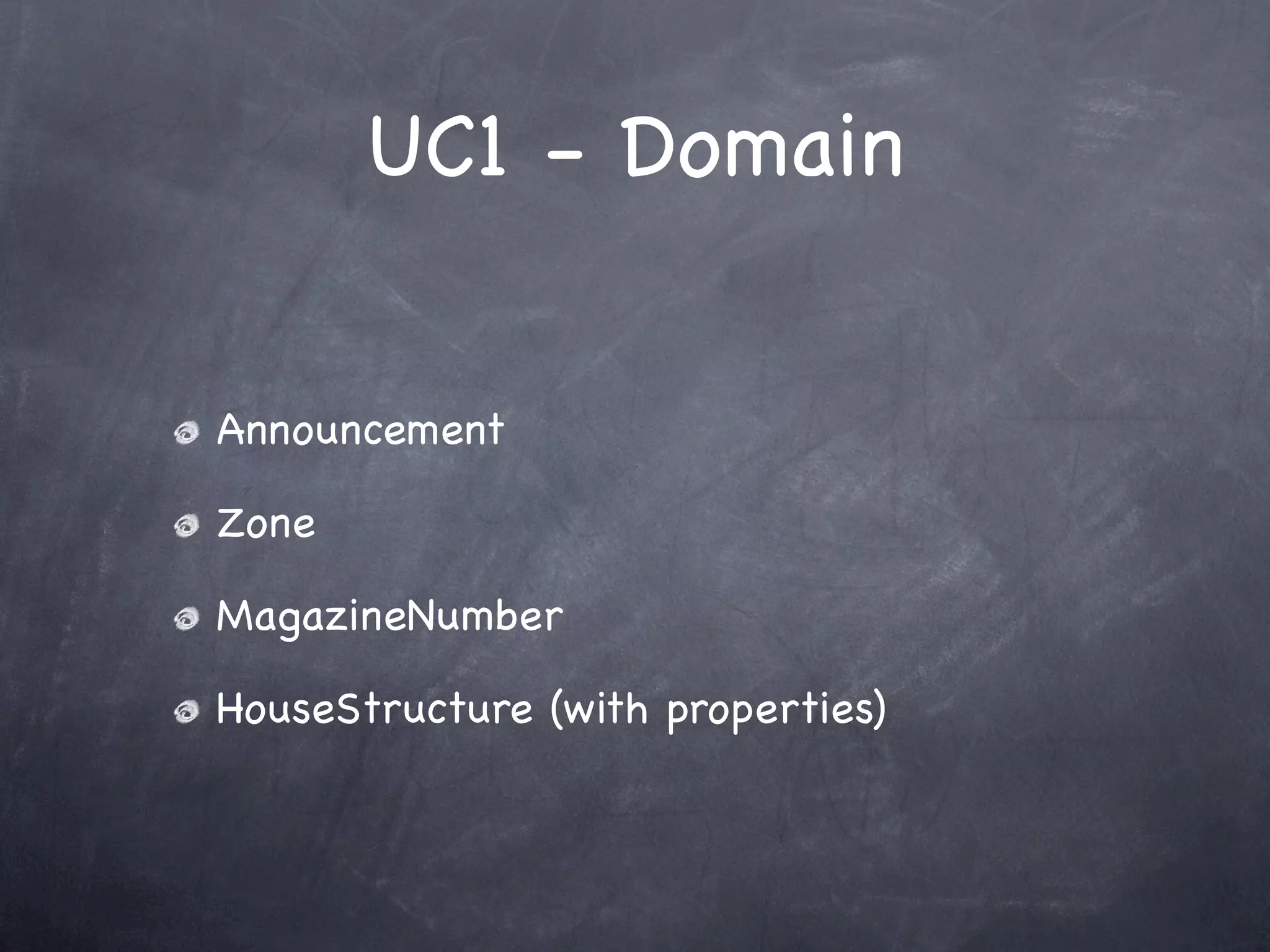 UC1 - Domain


Announcement

Zone

MagazineNumber

HouseStructure (with properties)
 