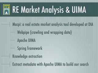 RE Market Analysis & UIMA
Macpi: a real estate market analysis tool developed at DIA
   Webpipe (crawling and wrapping dat...