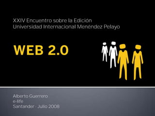 XXIV Encuentro sobre la Edición
Universidad Internacional Menéndez Pelayo




Alberto Guerrero
e-life
Santander · Julio 2008
 
